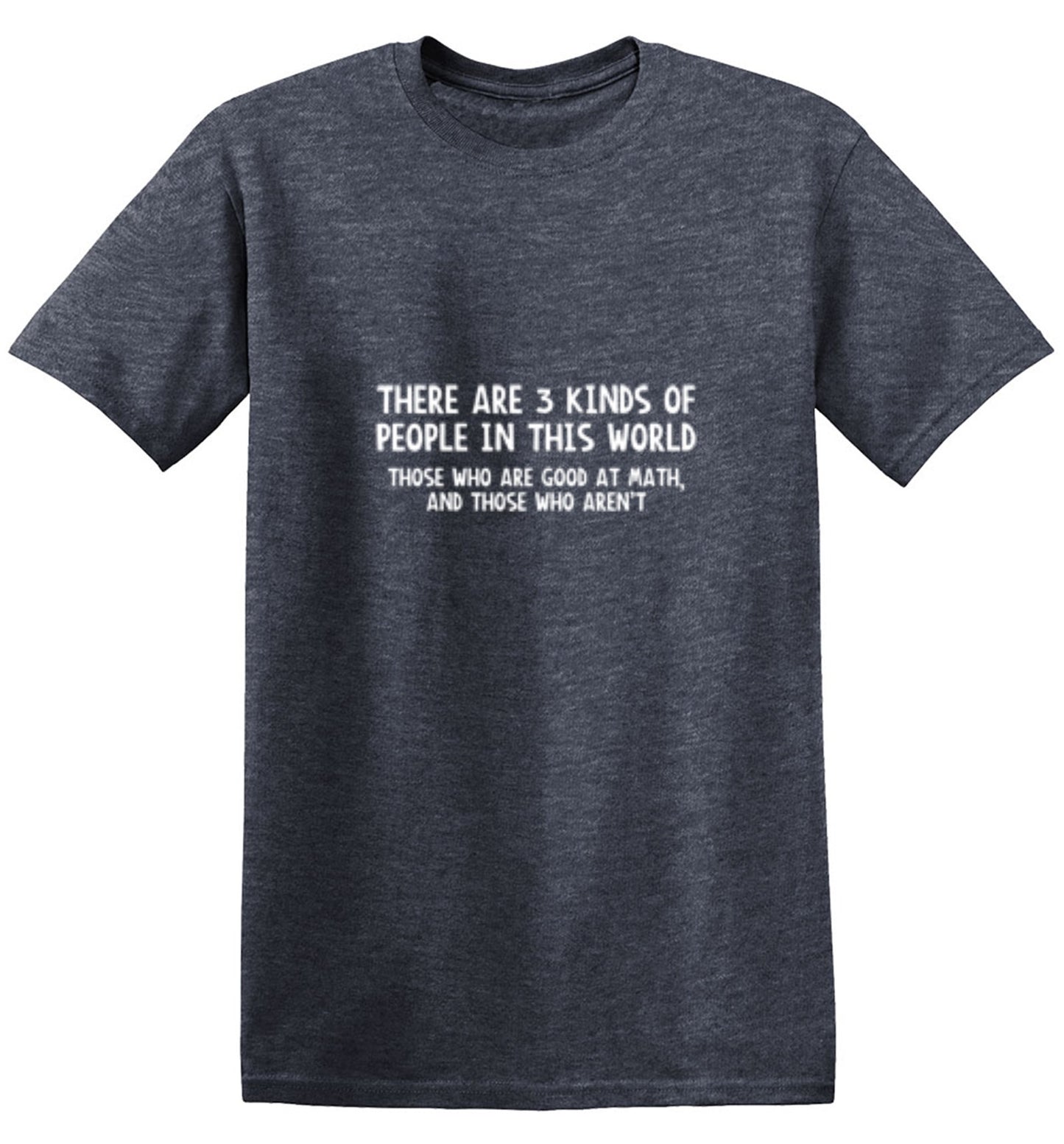 Funny T-Shirts design "There Are 3 Kinds Of People In This World Those Who Are Good At Math And Those Who Aren't T-Shirt - Ring Spun Tee"