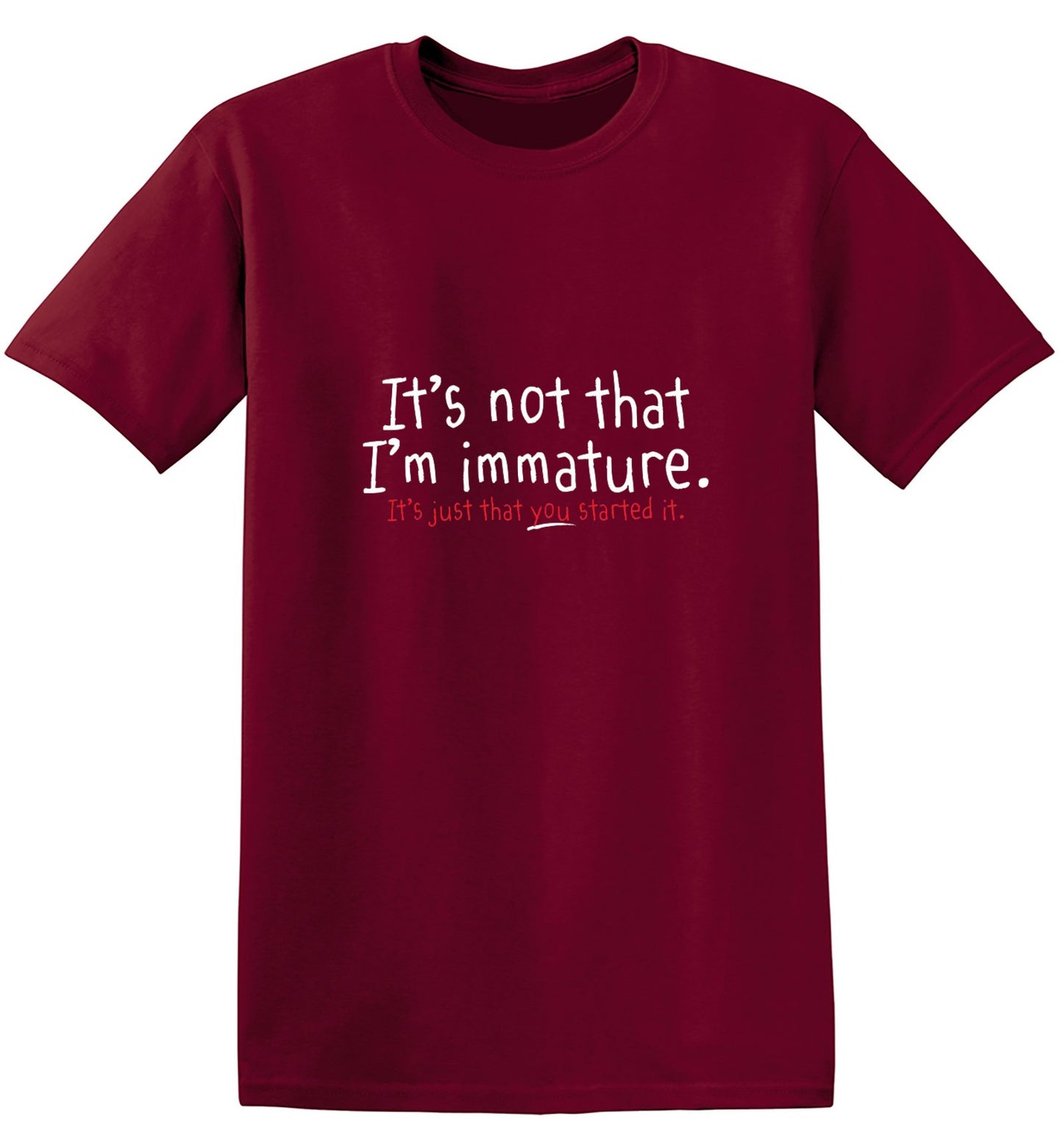 Funny T-Shirts design "I'm Not Immature It's Just That You Started It"