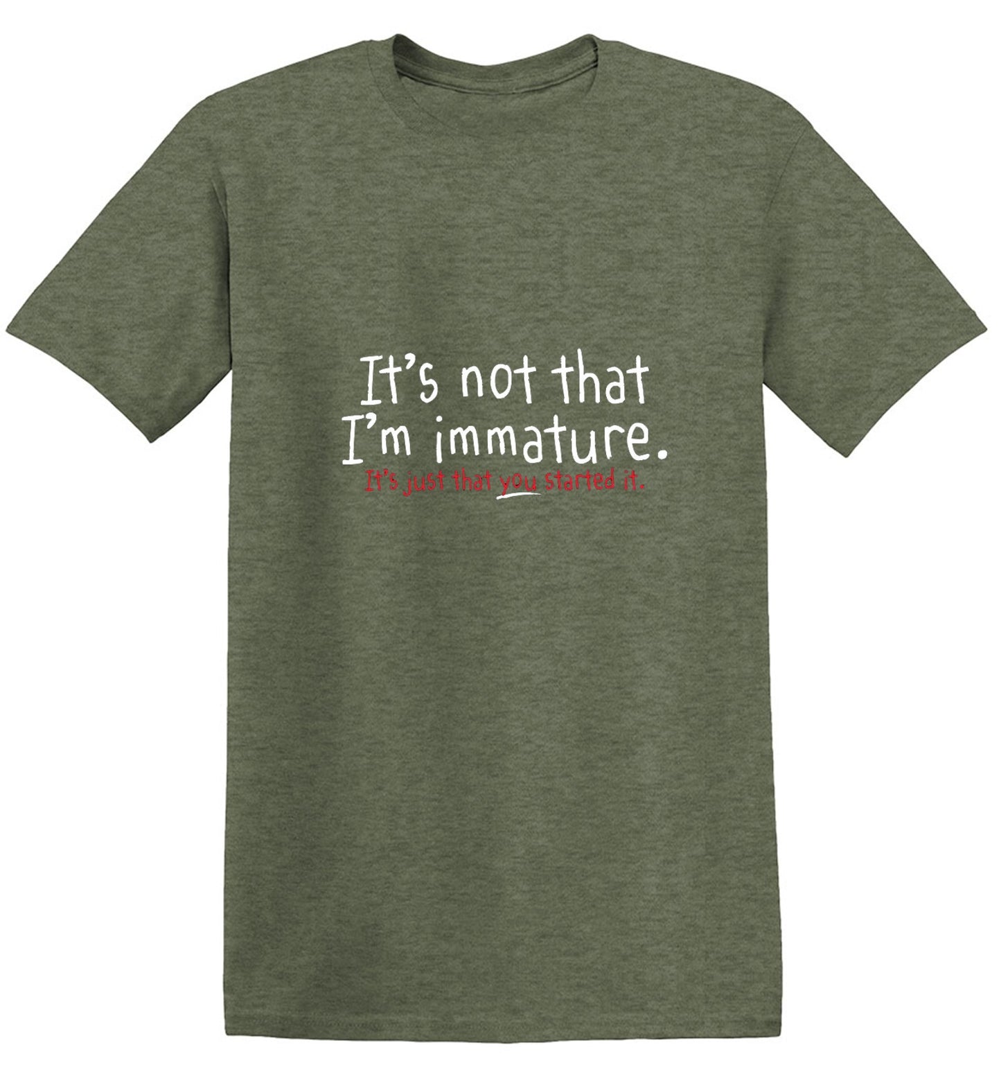 Funny T-Shirts design "I'm Not Immature It's Just That You Started It"