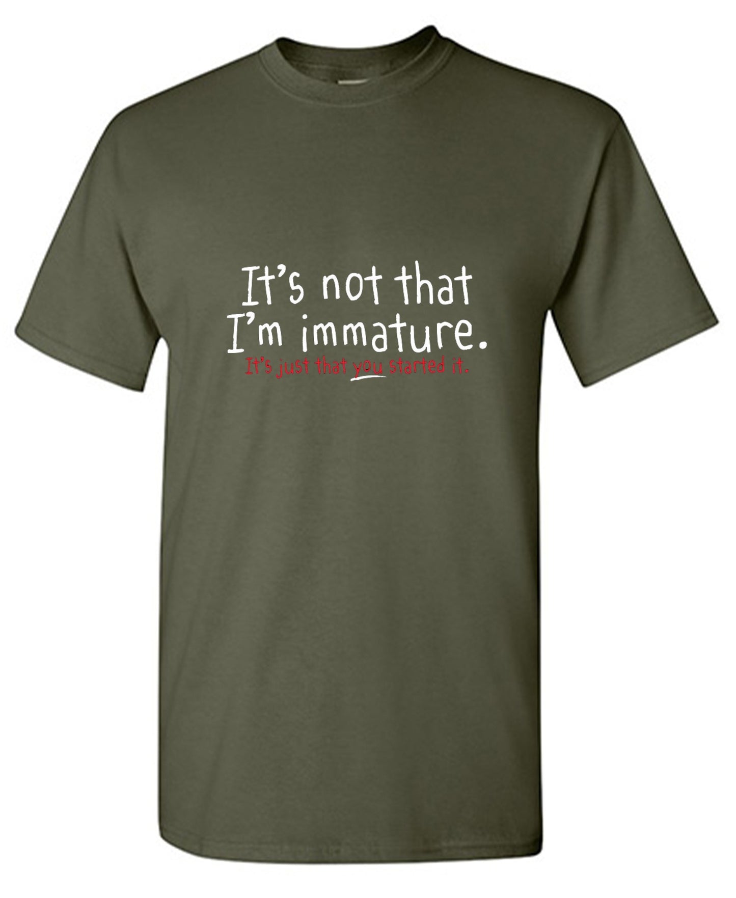 Funny T-Shirts design "I'm Not Immature It's Just That You Started It"