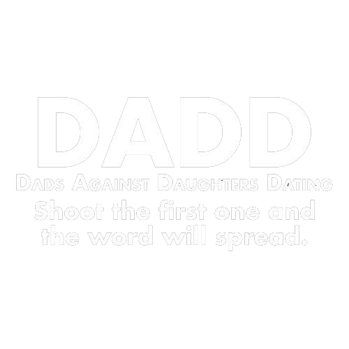 Funny T-Shirts design "D.A.D.D. Dads Against Daughters Dating, Shoot The First One And The Word Will Spread T-Shirt"