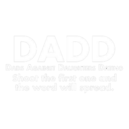 Funny T-Shirts design "D.A.D.D. Dads Against Daughters Dating, Shoot The First One And The Word Will Spread T-Shirt"