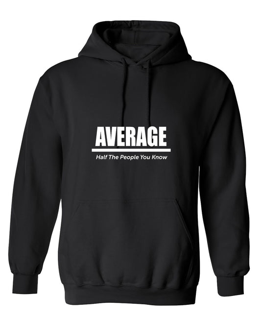 Funny T-Shirts design "Average Half The People You Know - Hoodie"