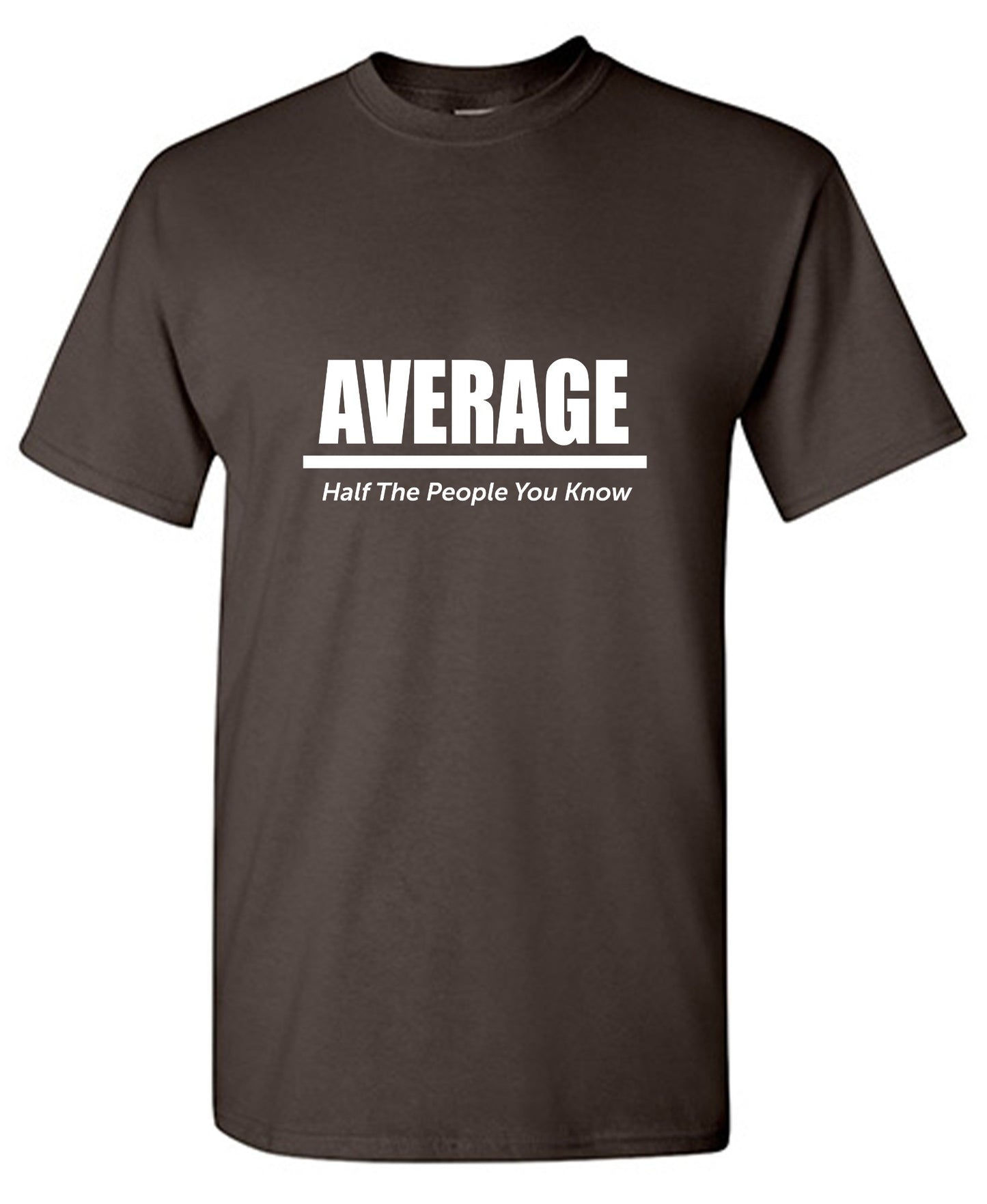 Funny T-Shirts design "Average Half The People You Know"