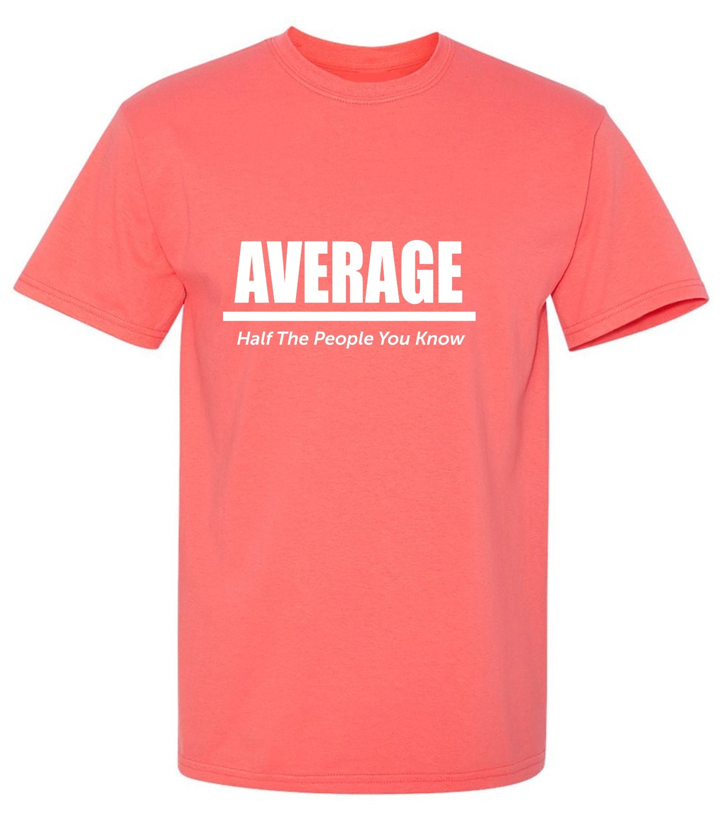 Funny T-Shirts design "Average Half The People You Know"