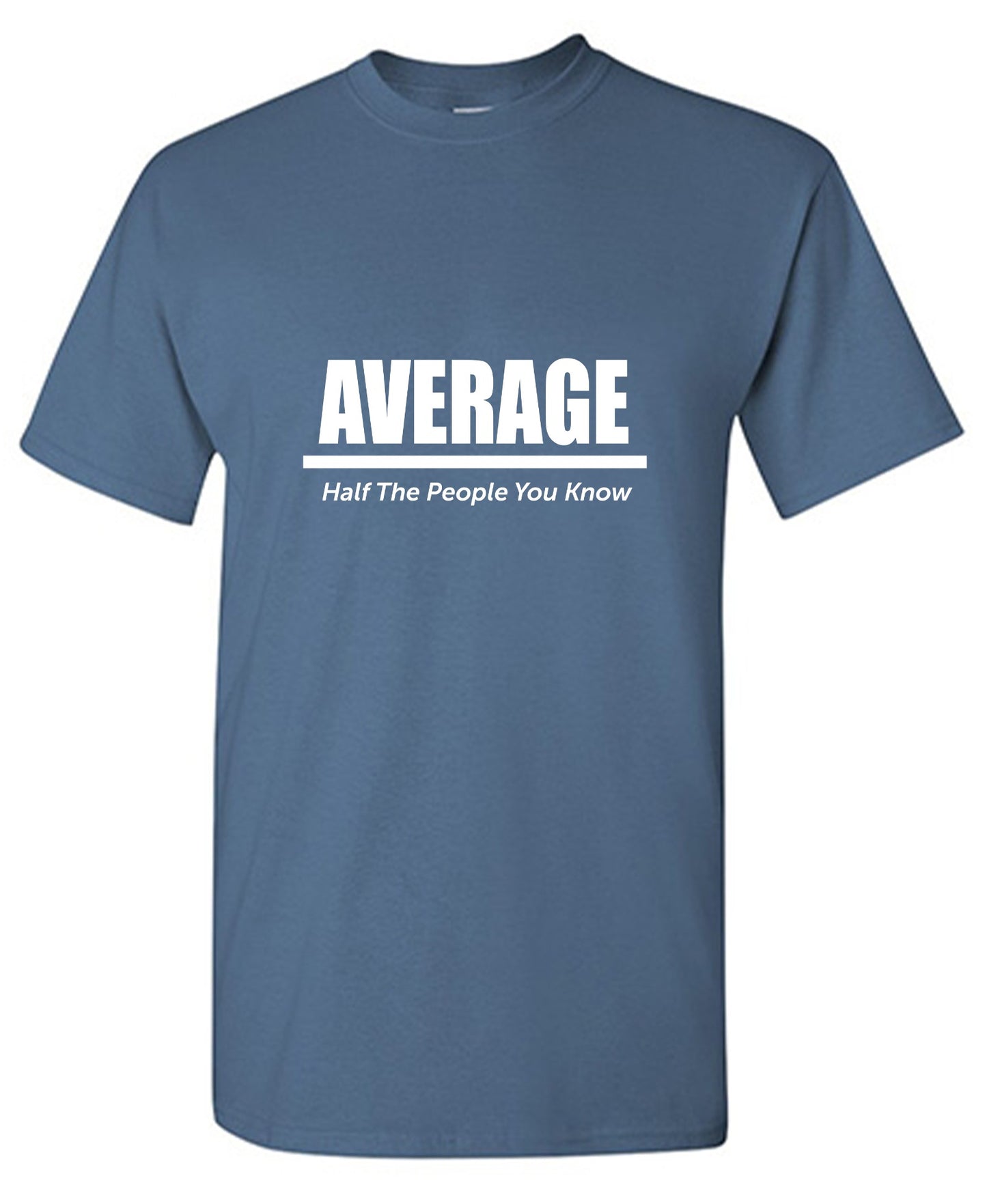 Funny T-Shirts design "Average Half The People You Know"