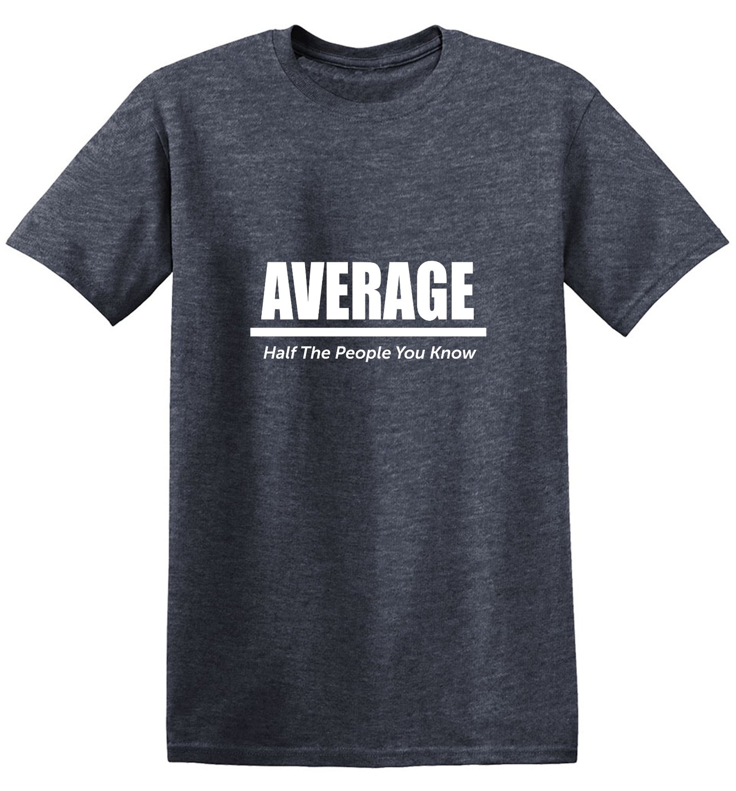 Funny T-Shirts design "Average Half The People You Know"