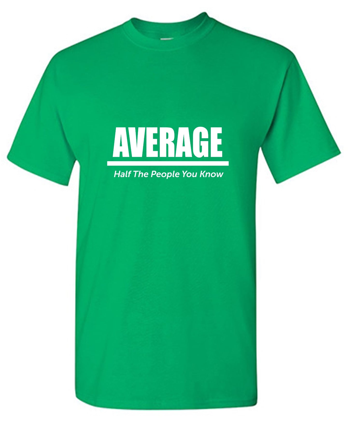 Funny T-Shirts design "Average Half The People You Know"