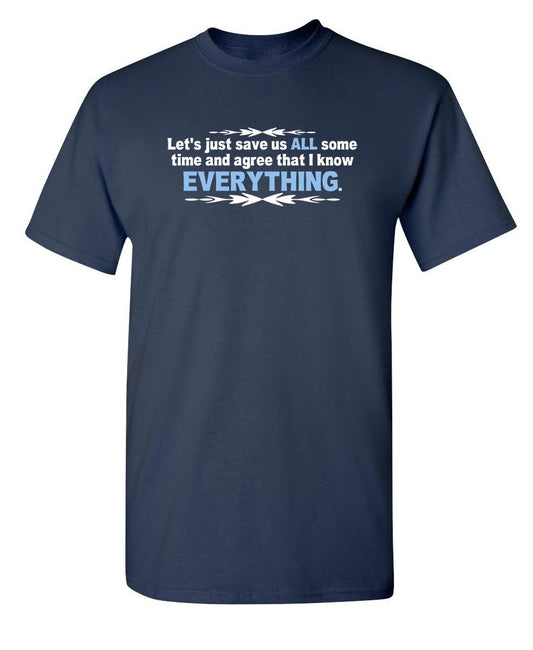 Funny T-Shirts design "Let's Just Save Us Time And Agree That I Know Everything"