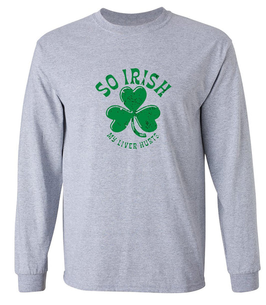 Funny T-Shirts design "So Irish My Liver Hurts T-Shirts - Long Sleeve"