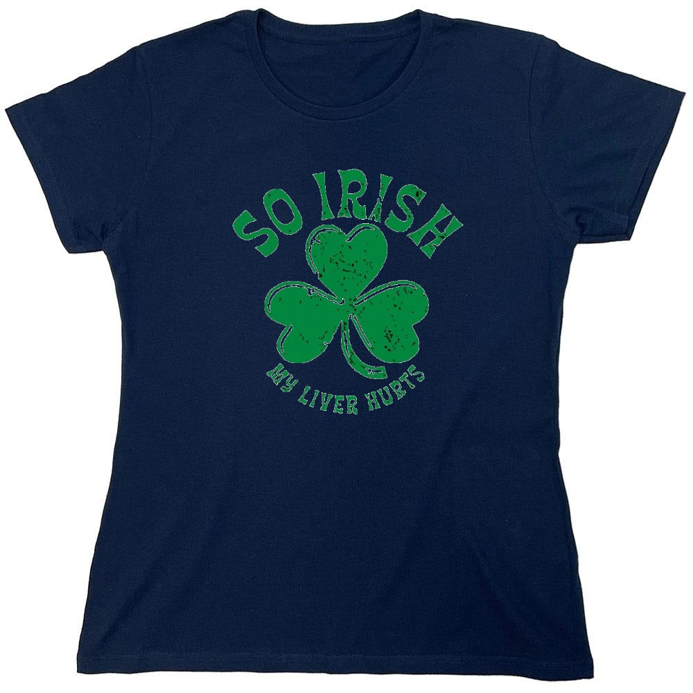 Funny T-Shirts design "So Irish My Liver Hurts T-Shirts - Womens"