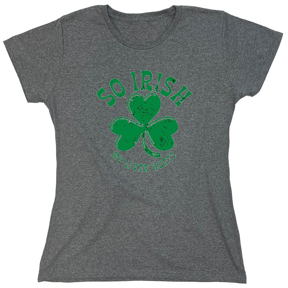 Funny T-Shirts design "So Irish My Liver Hurts T-Shirts - Womens"