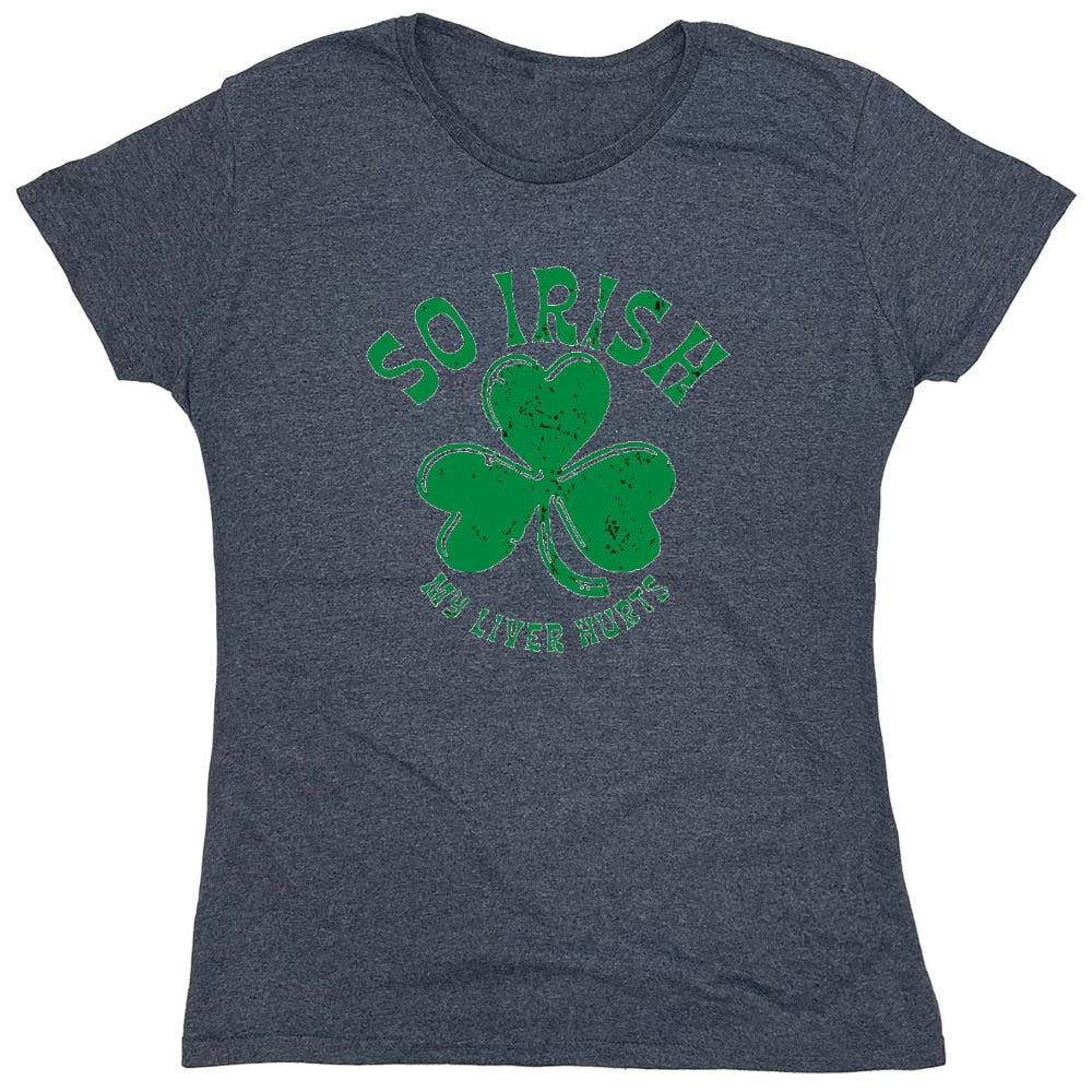 Funny T-Shirts design "So Irish My Liver Hurts T-Shirts - Womens"
