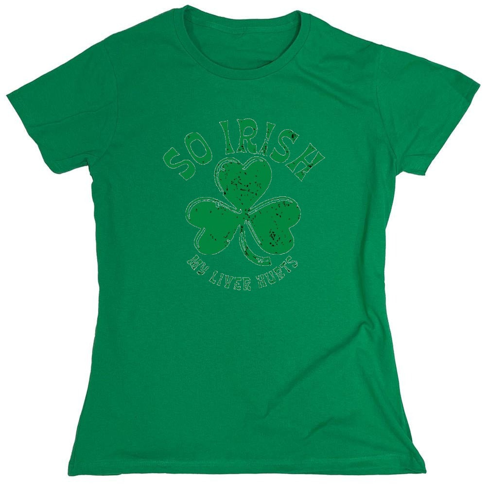Funny T-Shirts design "So Irish My Liver Hurts T-Shirts - Womens"