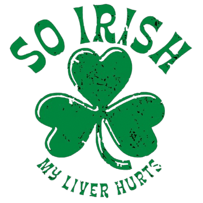 Funny T-Shirts design "So Irish My Liver Hurts"