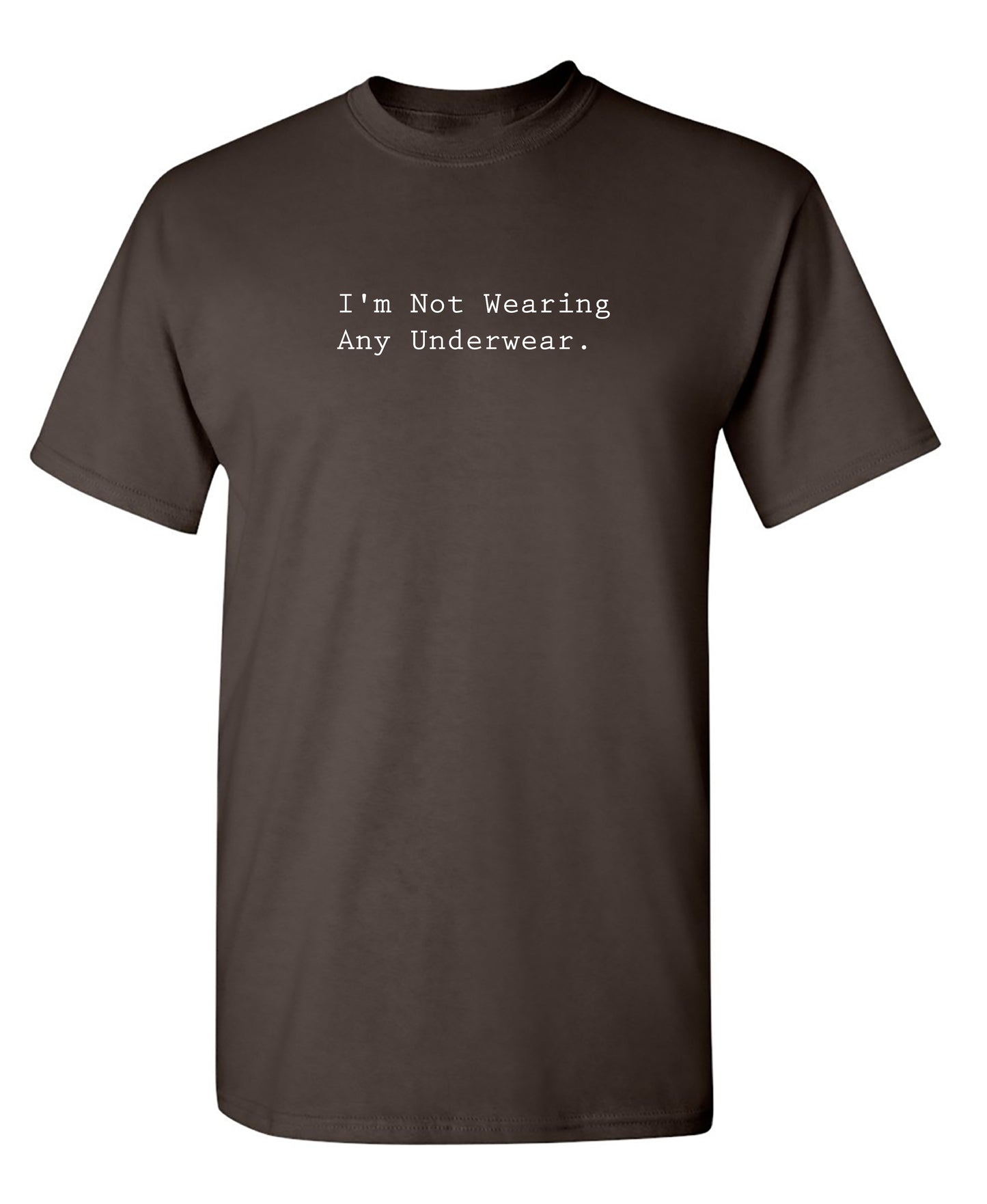 I'm Not Wearing Any Underwear. - Funny T Shirts & Graphic Tees