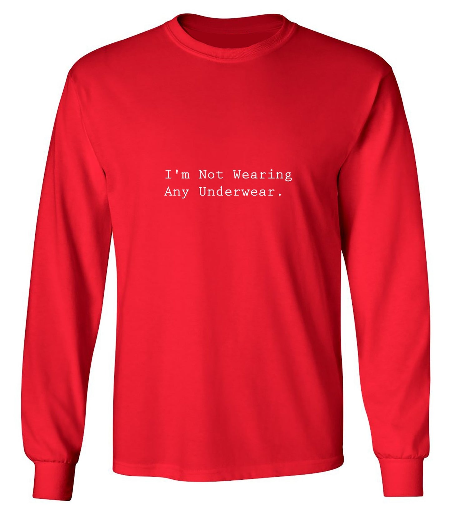 Funny T-Shirts design "I'm Not Wearing Any Underwear. - Long Sleeve"