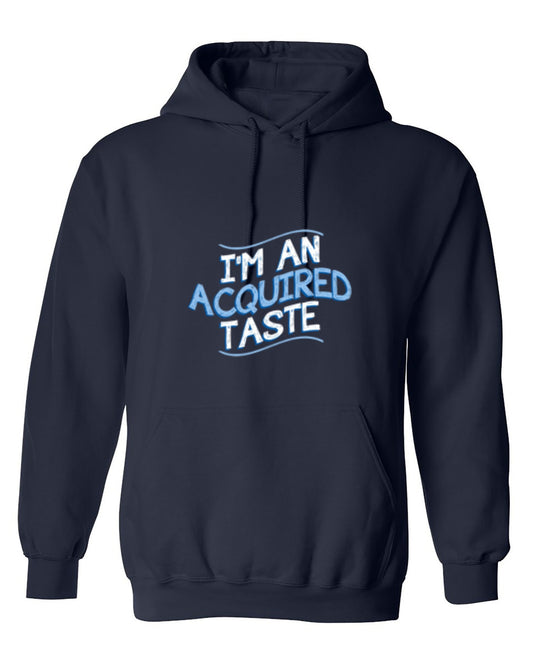 Funny T-Shirts design "I'm An Aquired Taste - Hoodie"