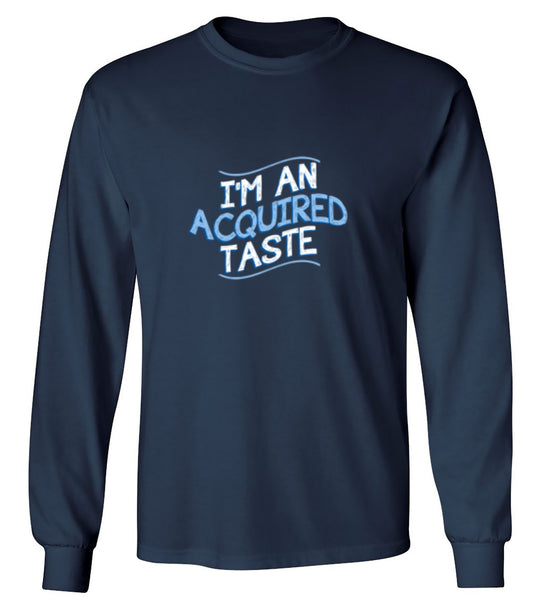 Funny T-Shirts design "I'm An Aquired Taste - Long Sleeve"