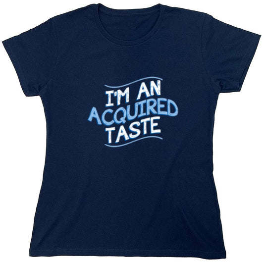 Funny T-Shirts design "I'm An Aquired Taste - Womens"