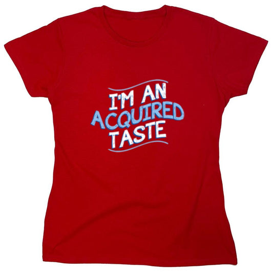 Funny T-Shirts design "I'm An Aquired Taste - Womens"