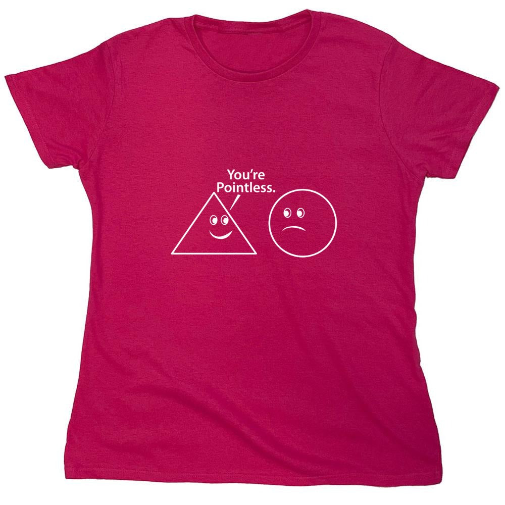 Funny T-Shirts design "You're Pointless - Womens"