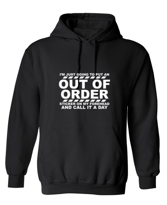 Funny T-Shirts design "I'm Just Going To Put An Out Of Order Sticker On My Forehead And Call It A Day - Hoodie"
