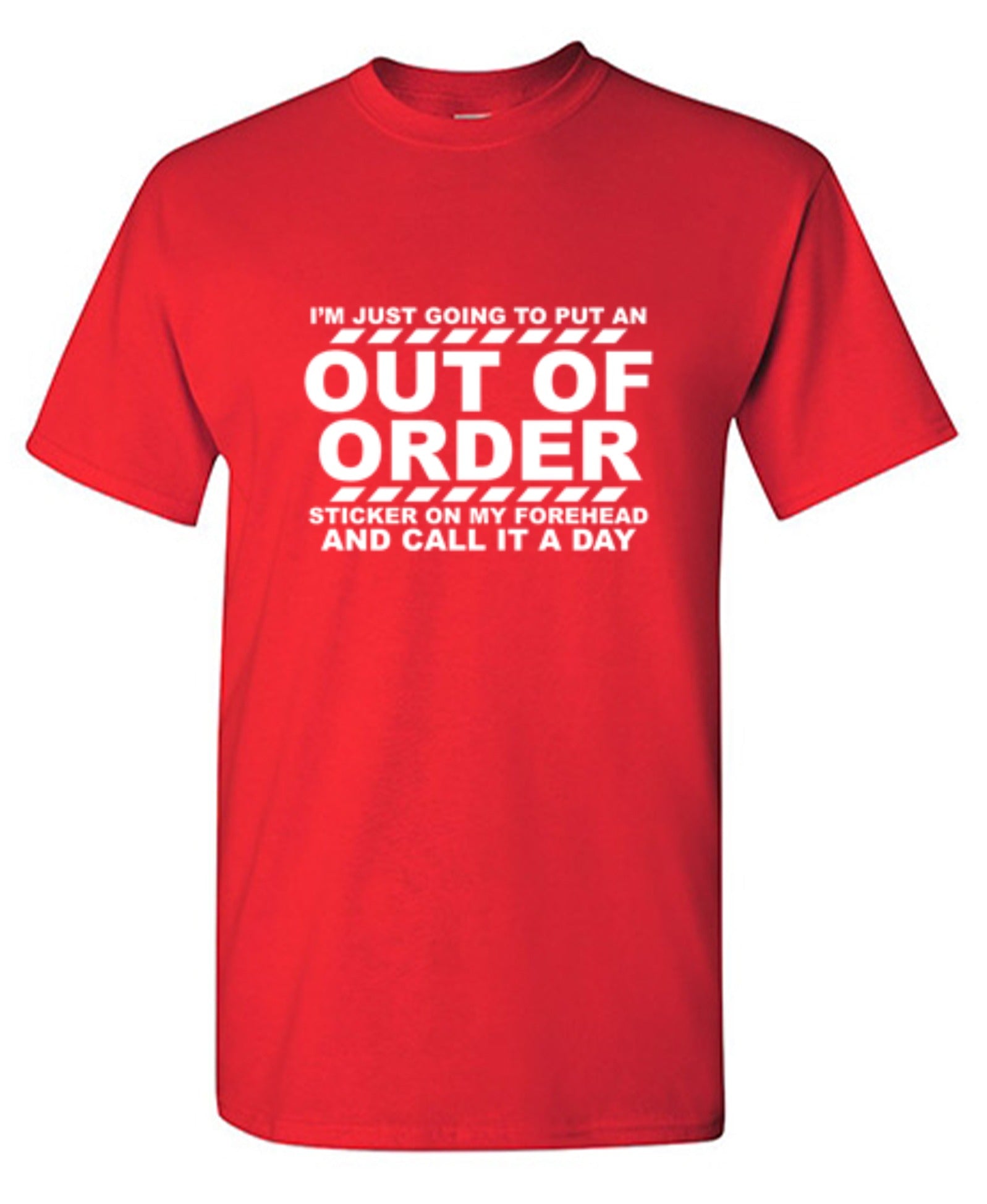 Funny T-Shirts design "I'm Just Going To Put An Out Of Order Sticker On My Forehead And Call It A Day"
