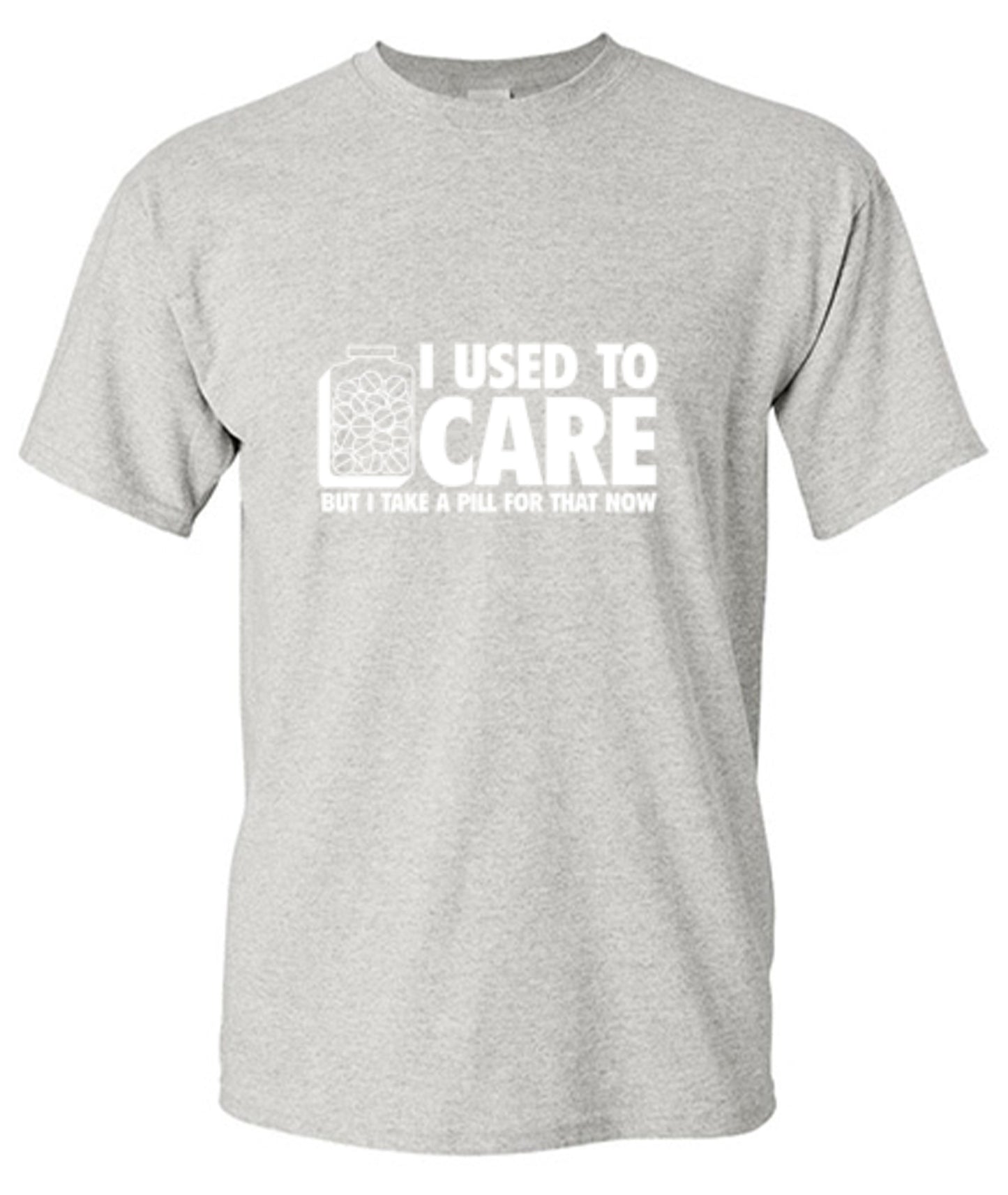 Funny T-Shirts design "I Used To Care But I Take A Pill For That Now"