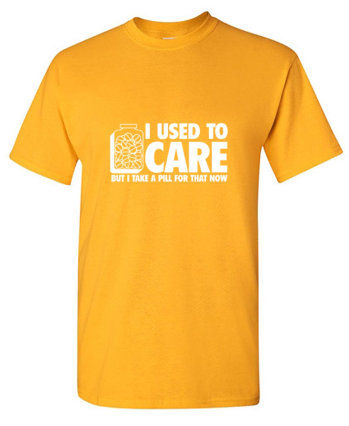 Funny T-Shirts design "I Used To Care But I Take A Pill For That Now"