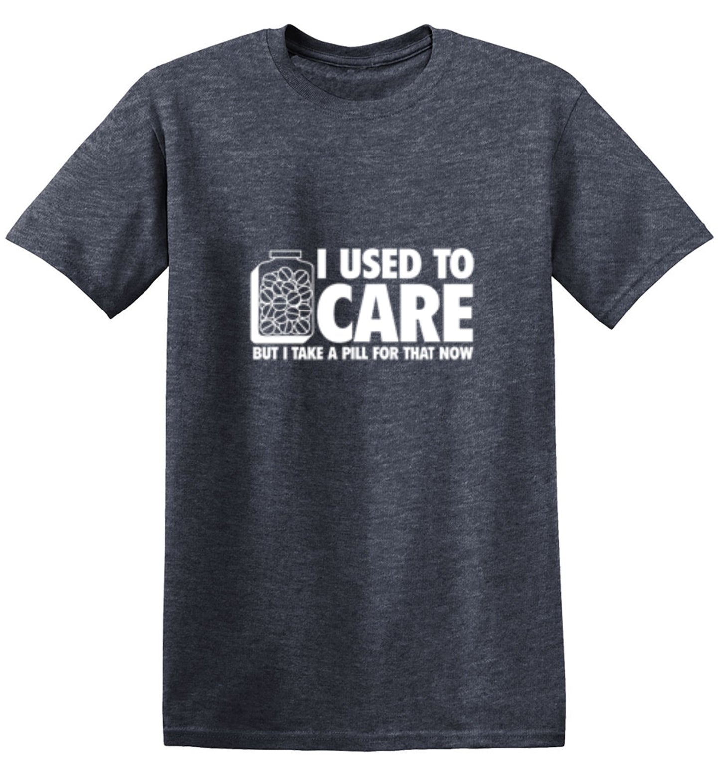 Funny T-Shirts design "I Used To Care But I Take A Pill For That Now"