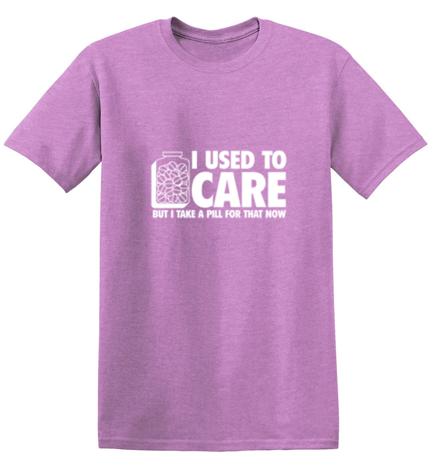 Funny T-Shirts design "I Used To Care But I Take A Pill For That Now"