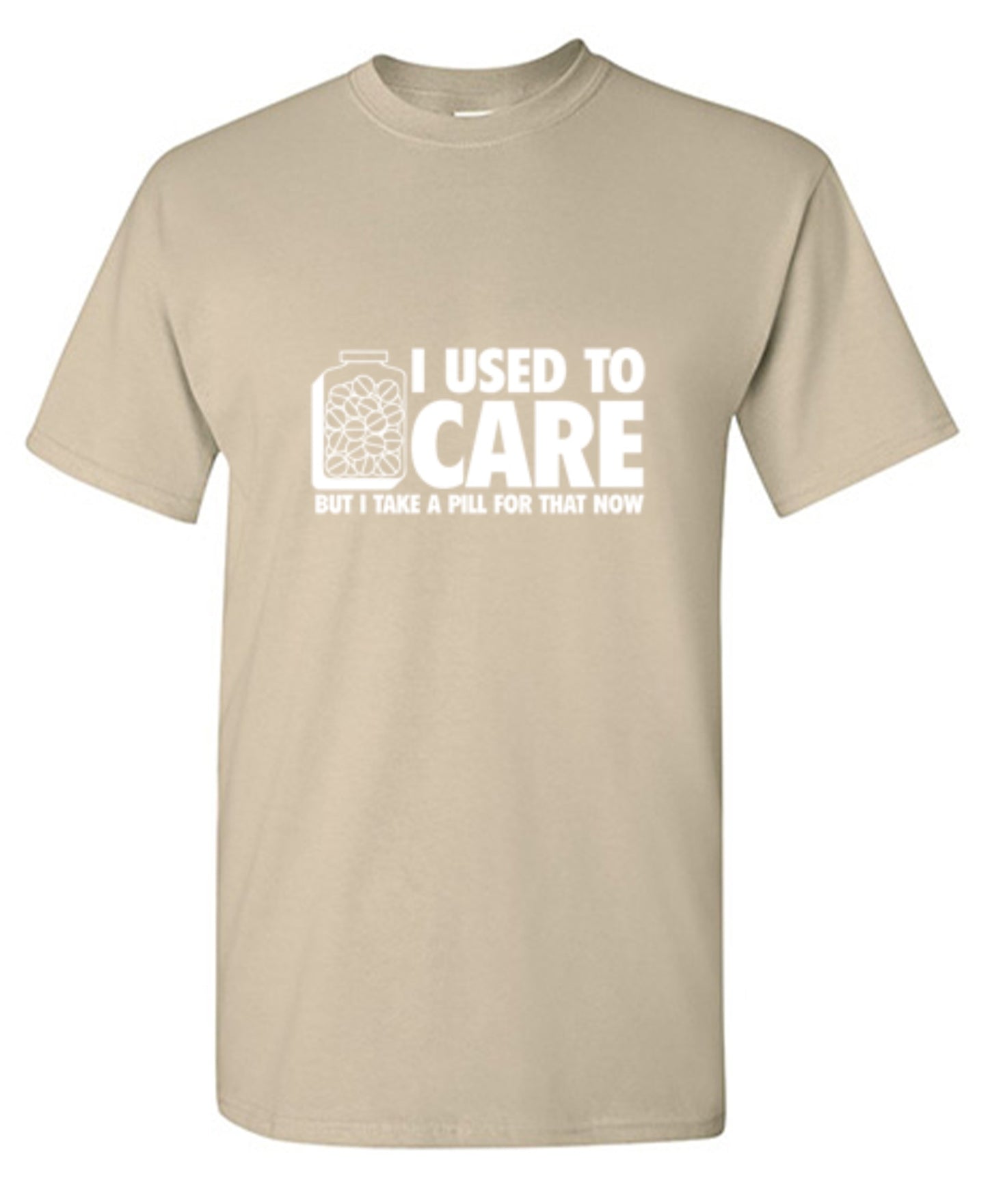 Funny T-Shirts design "I Used To Care But I Take A Pill For That Now"