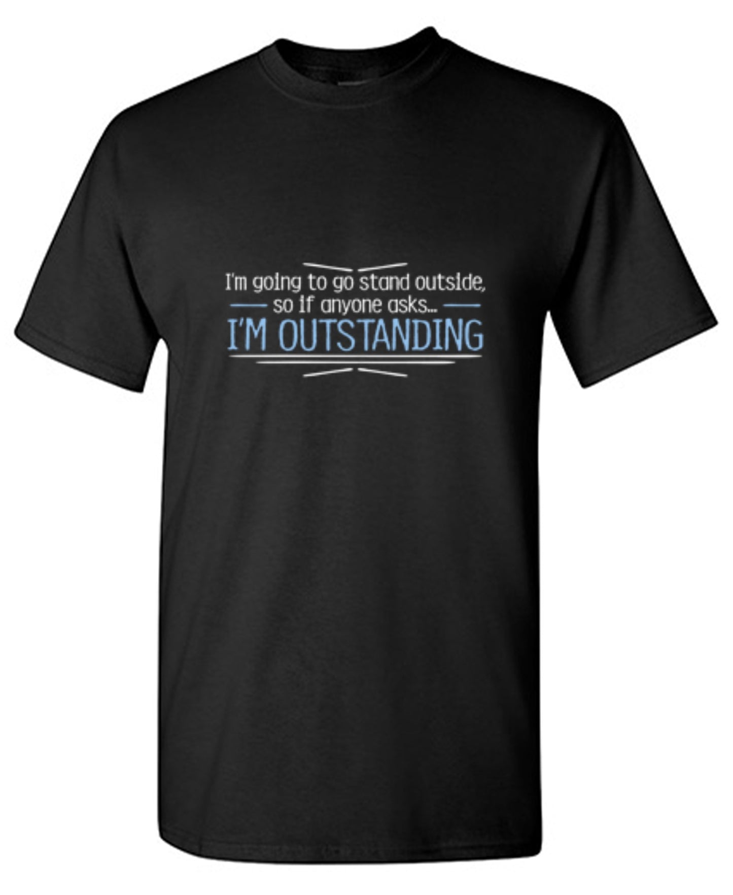 Funny T-Shirts design "I'm Going To Go Stand Outside, So If Anyone Asks, I'm Outstanding - Youth"