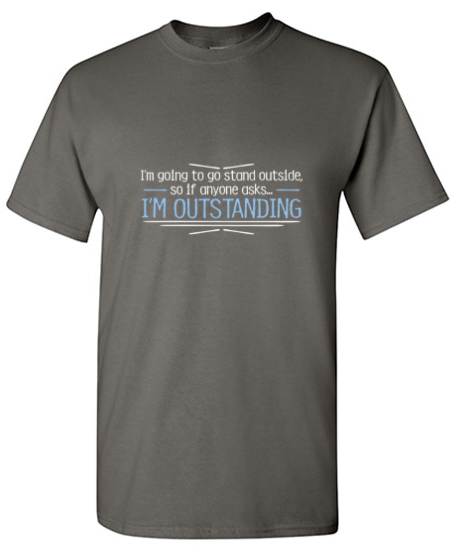 Funny T-Shirts design "I'm Going To Go Stand Outside, So If Anyone Asks, I'm Outstanding - Youth"