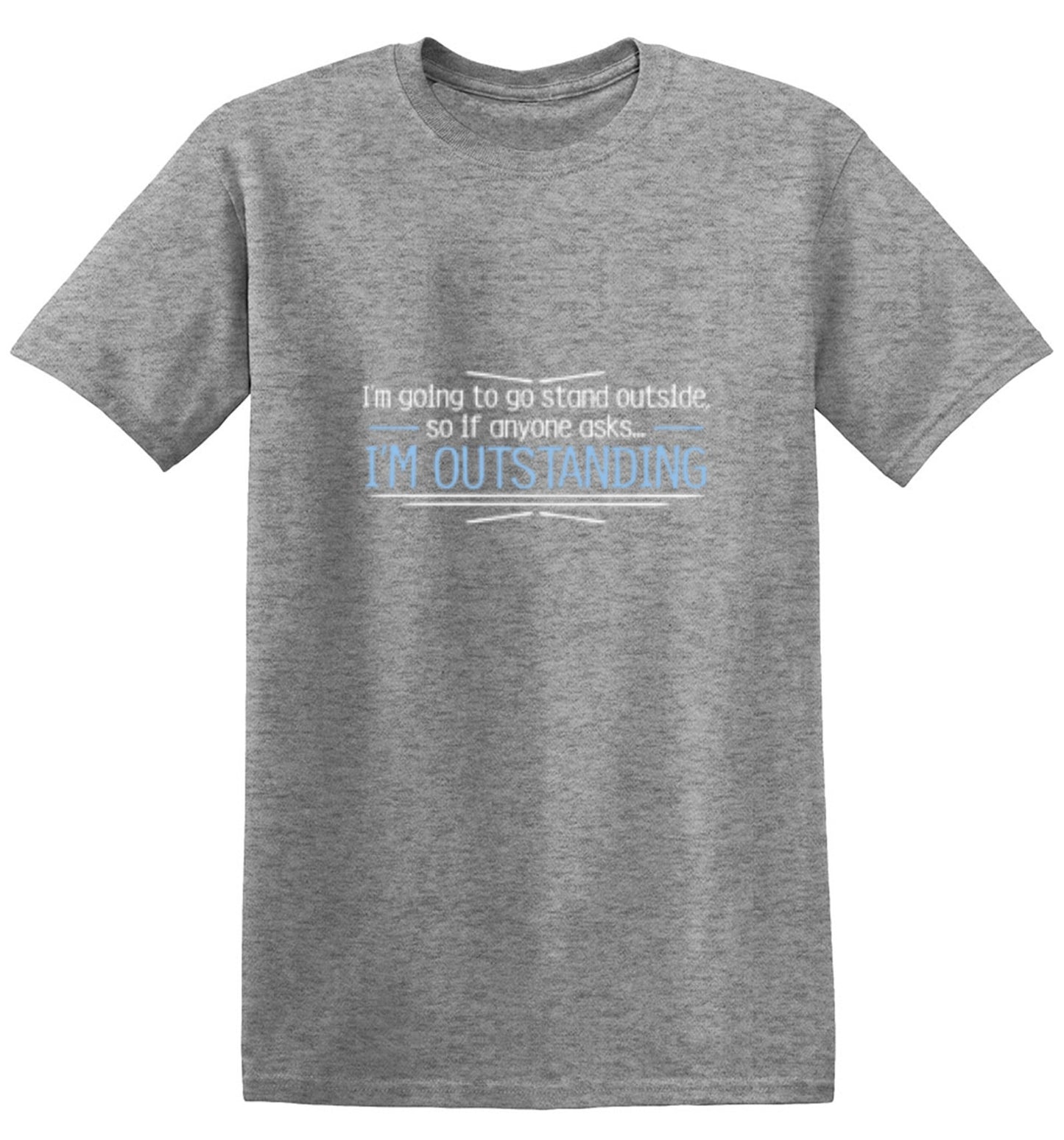 Funny T-Shirts design "I'm Going To Go Stand Outside, So If Anyone Asks, I'm Outstanding - Youth"