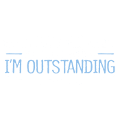 Funny T-Shirts design "I'm Going To Go Stand Outside, So If Anyone Asks, I'm Outstanding"