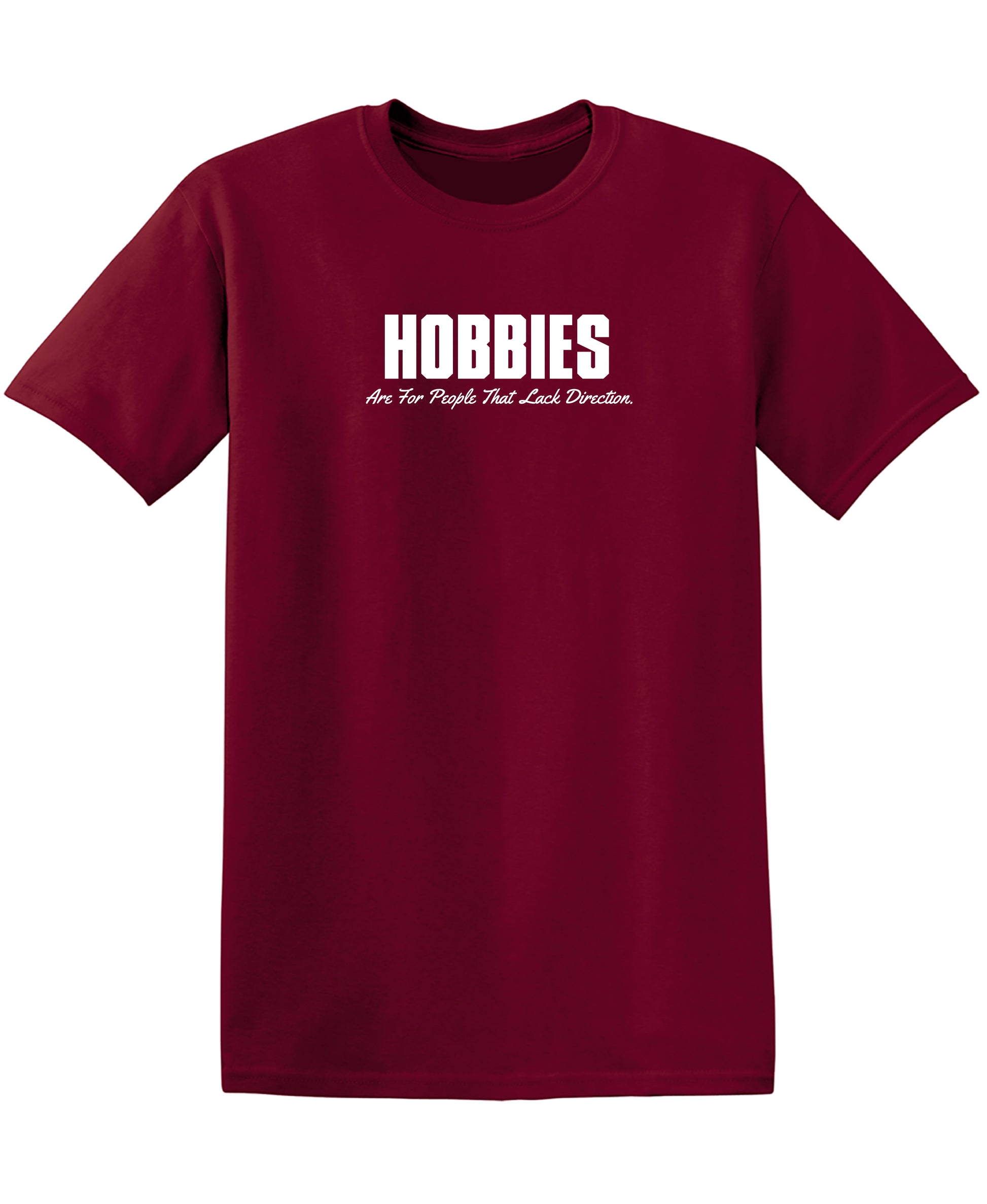 Hobbies Are For People That Lack Direction. - Funny T Shirts & Graphic Tees