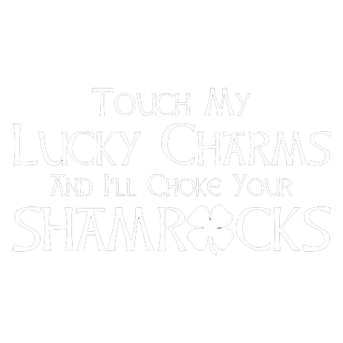 Touch My Lucky Charms And I'll Choke Your Shamrocks - Roadkill T-Shirts
