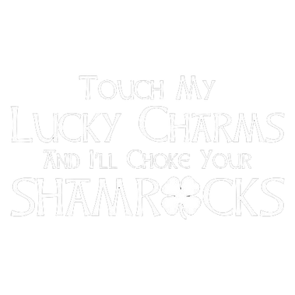 Touch My Lucky Charms And I'll Choke Your Shamrocks - Roadkill T-Shirts