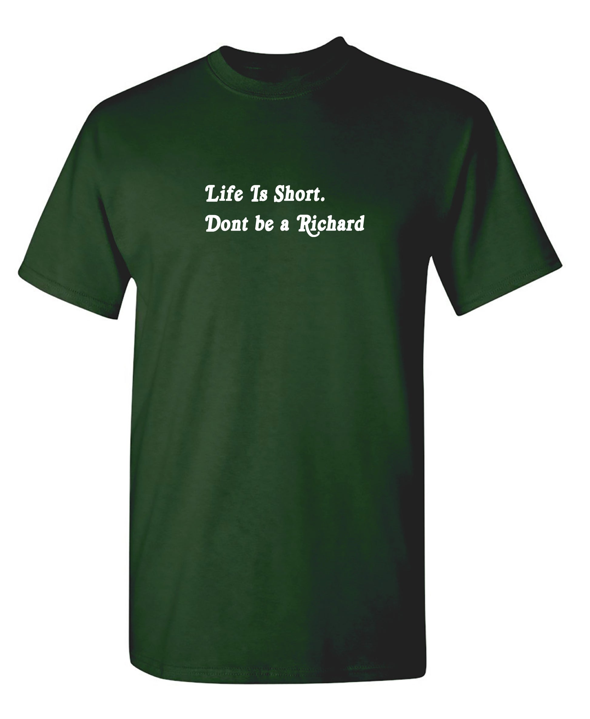 Life Is Short. Don't Be A Richard - Funny T Shirts & Graphic Tees