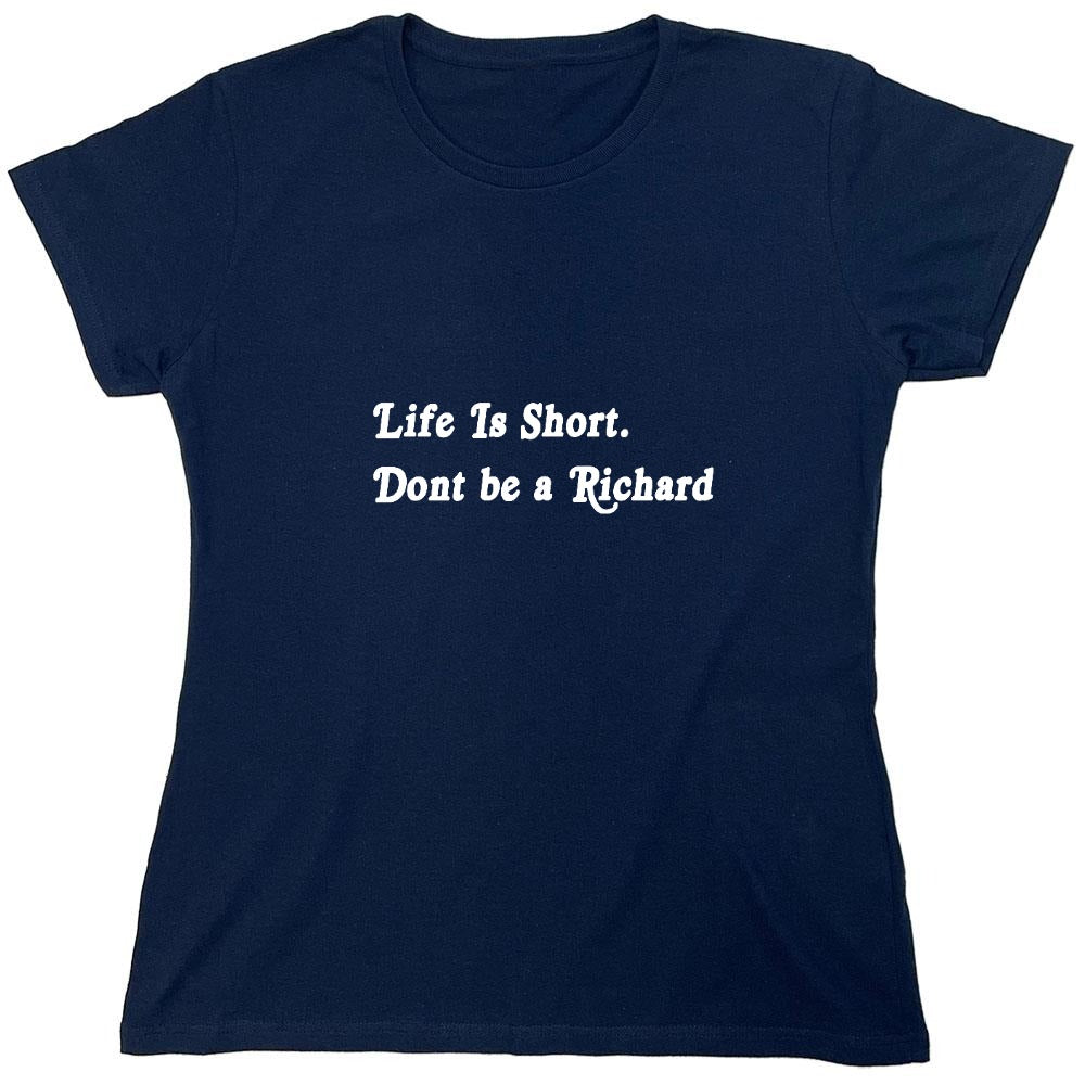 Funny T-Shirts design "Life Is Short. Don't Be A Richard - Womens"