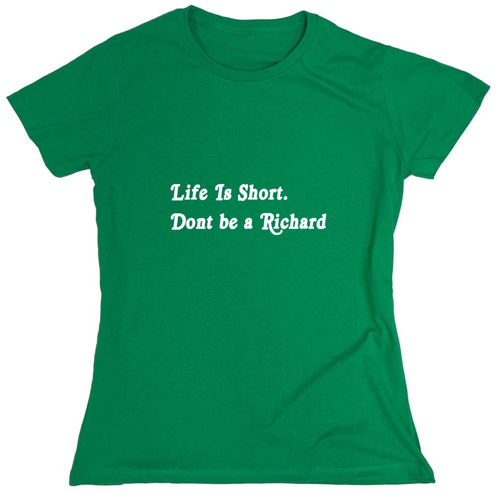 Funny T-Shirts design "Life Is Short. Don't Be A Richard - Womens"