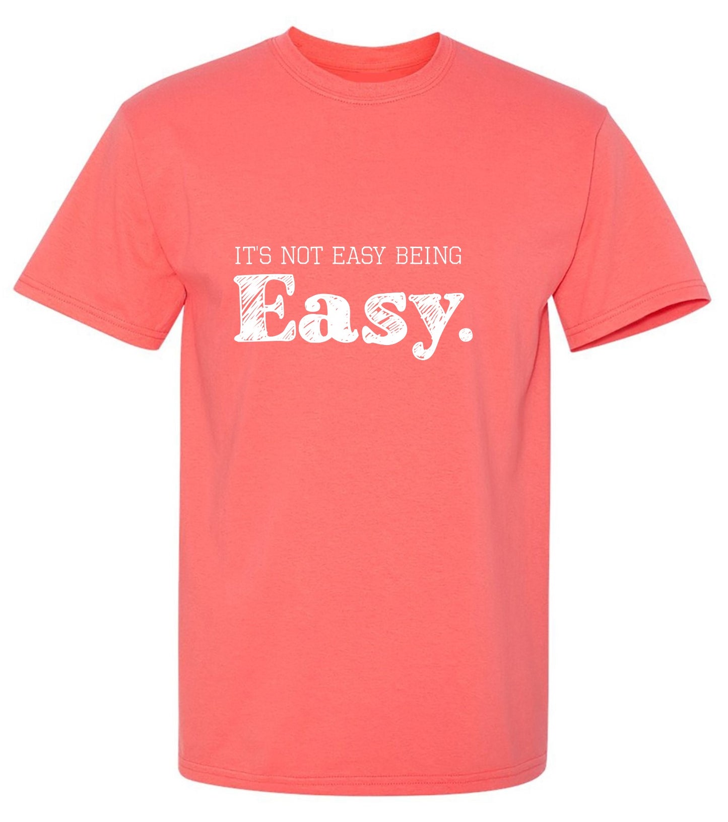 Funny T-Shirts design "It's Not Easy Being Easy. - Ring Spun Tee"