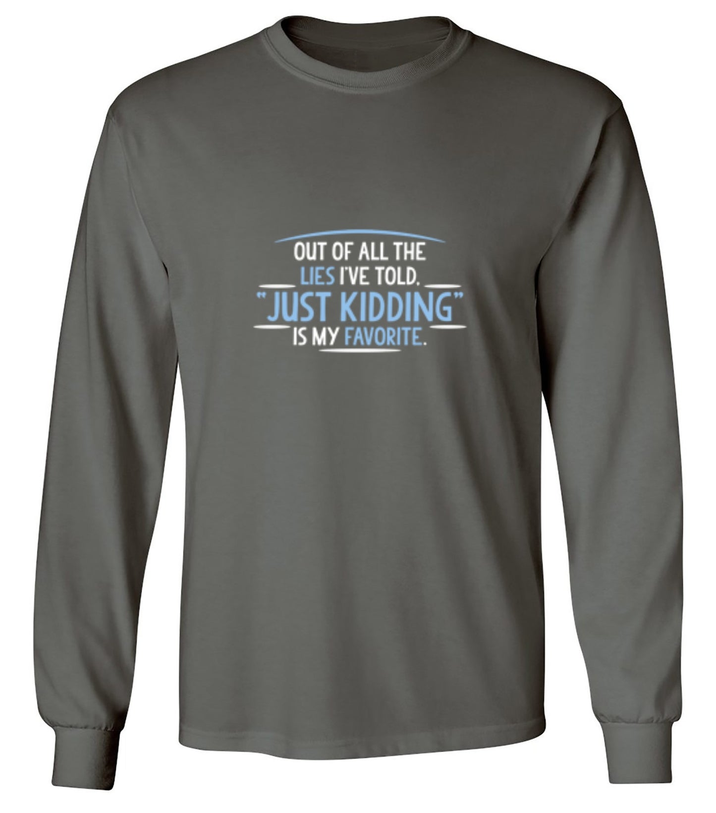 Funny T-Shirts design "Of All The Lies I've Told "Just Kidding" Is My Favorite T-Shirt - Long Sleeve"