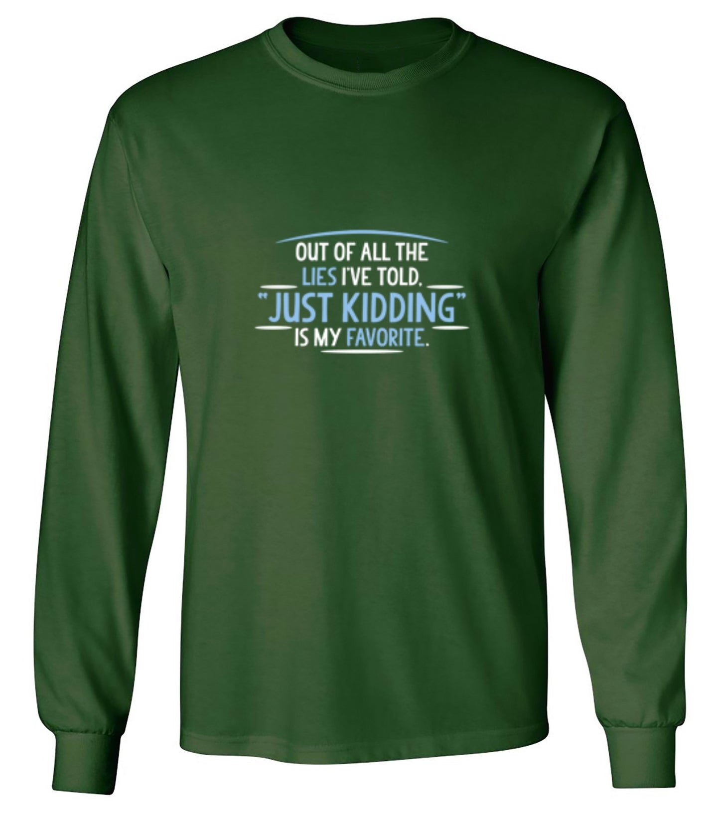 Funny T-Shirts design "Of All The Lies I've Told "Just Kidding" Is My Favorite T-Shirt - Long Sleeve"