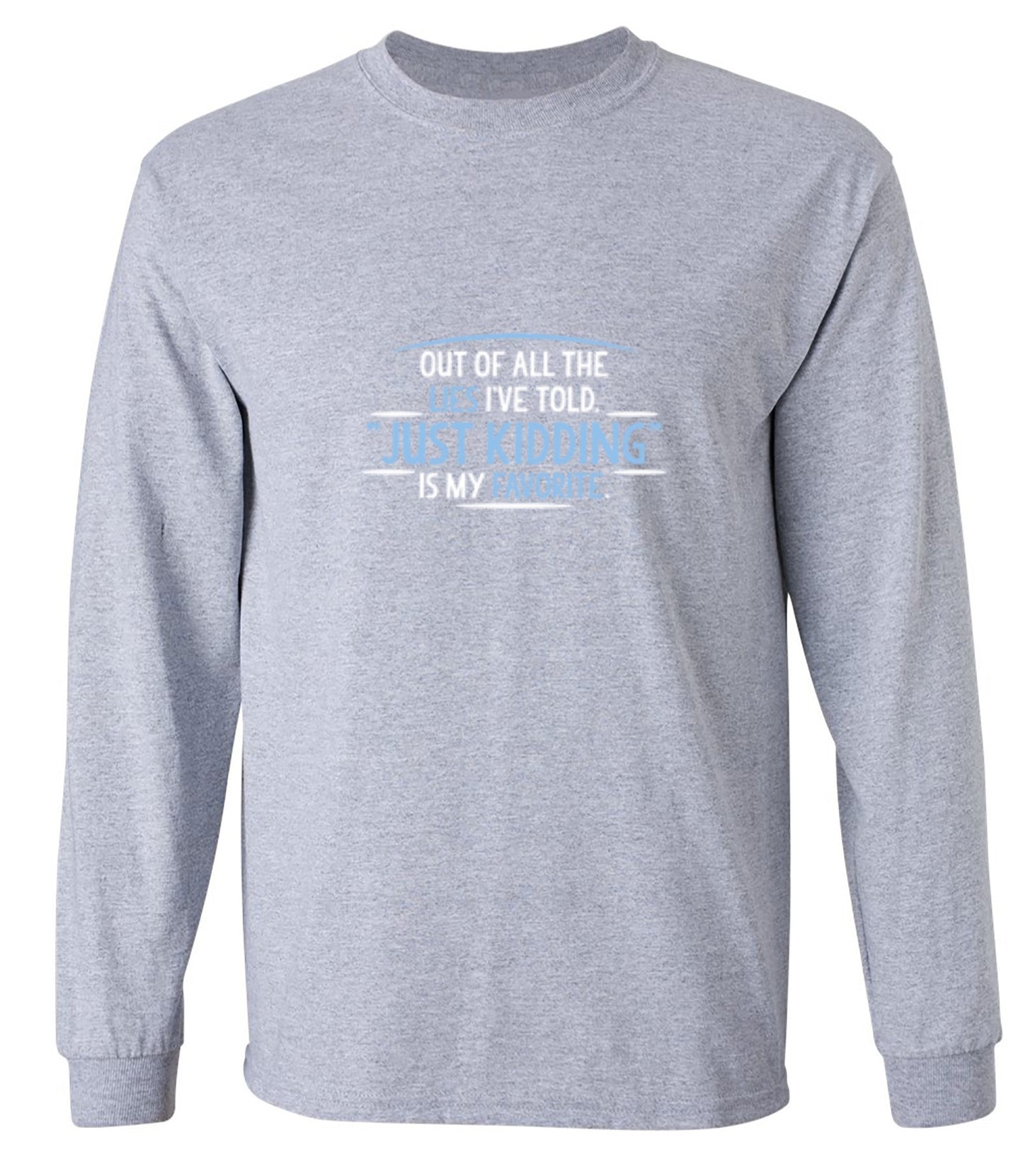 Funny T-Shirts design "Of All The Lies I've Told "Just Kidding" Is My Favorite T-Shirt - Long Sleeve"