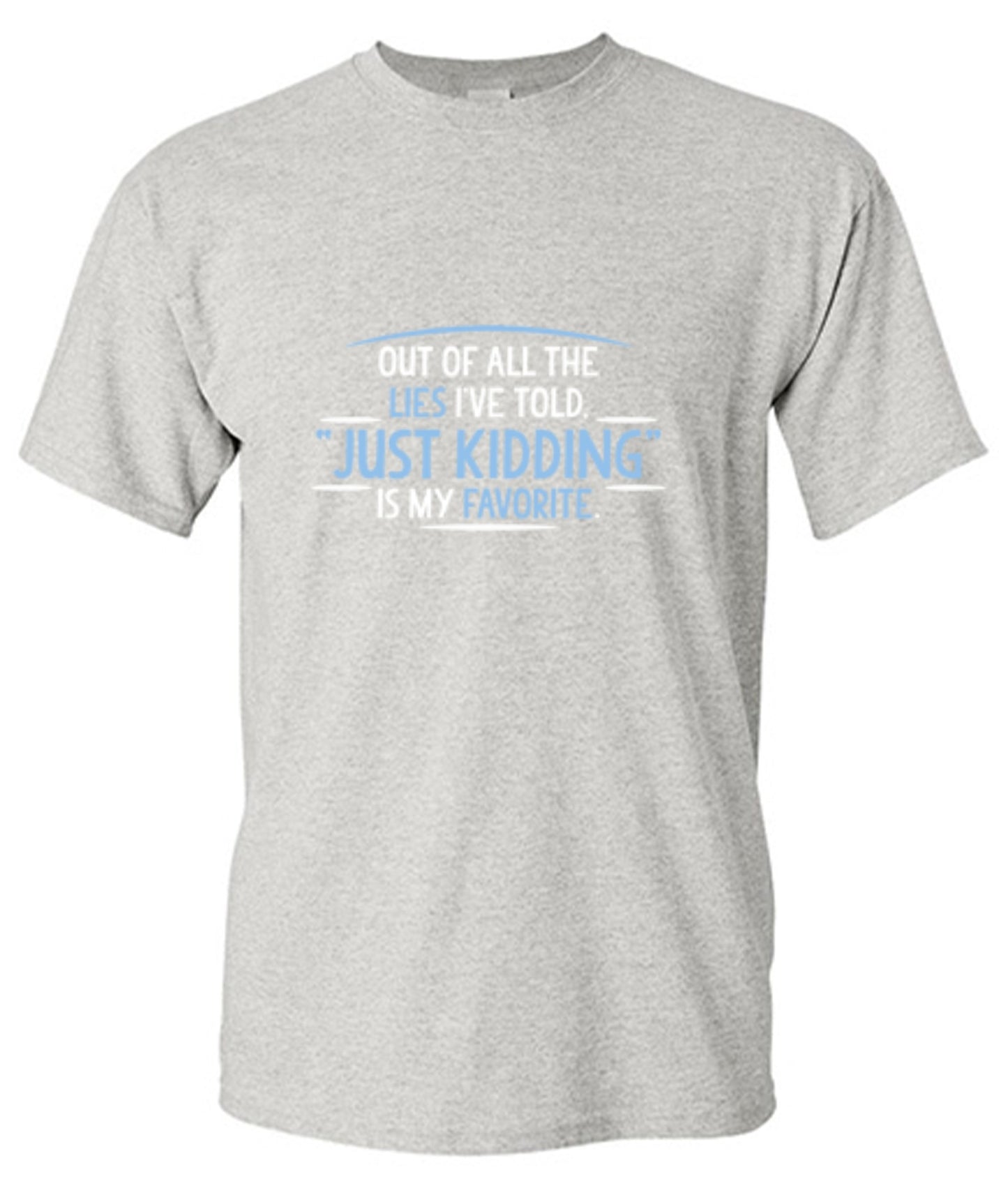 Funny T-Shirts design "Of All The Lies I've Told "Just Kidding" Is My Favorite T-Shirt"