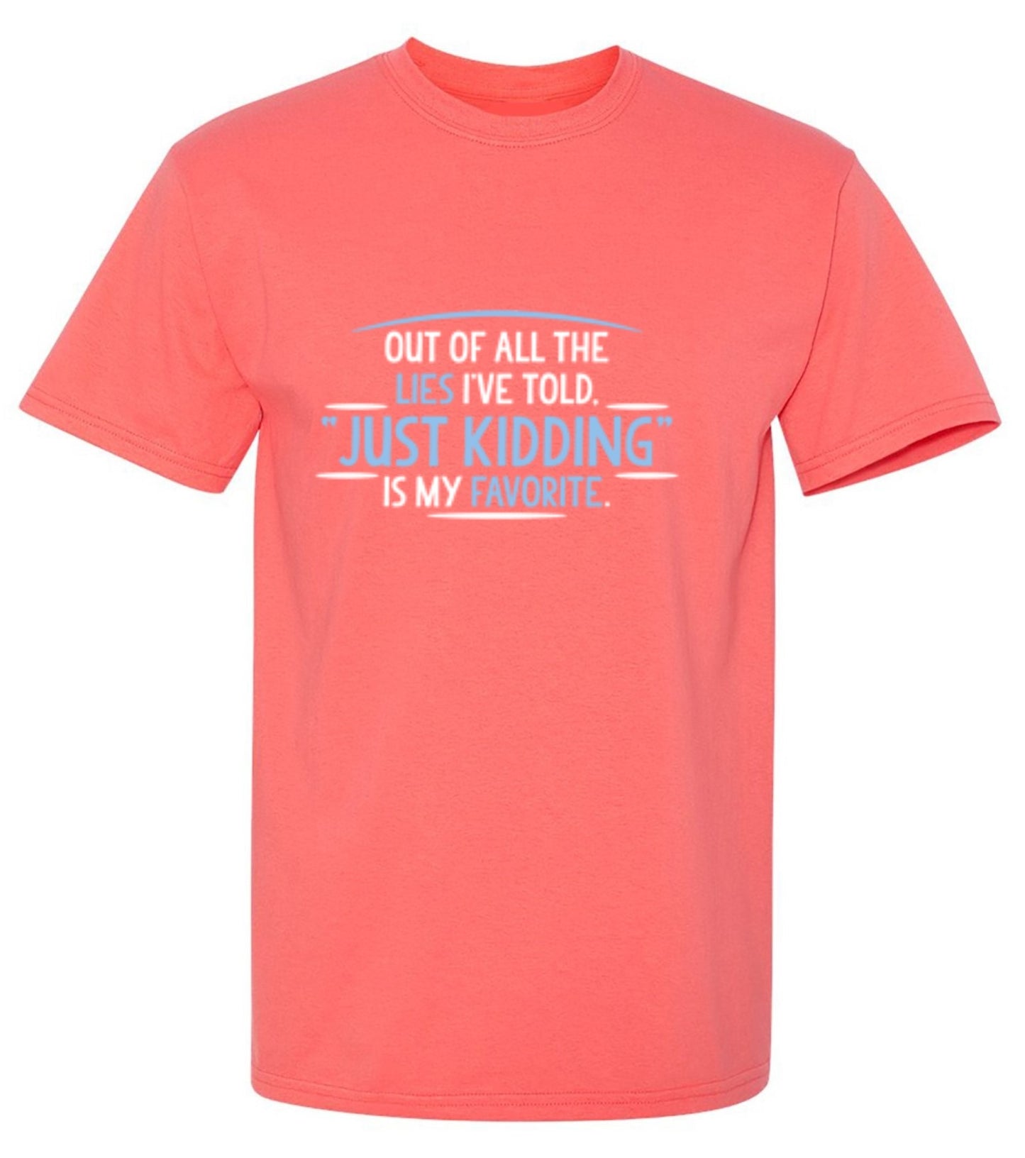Funny T-Shirts design "Of All The Lies I've Told "Just Kidding" Is My Favorite T-Shirt"