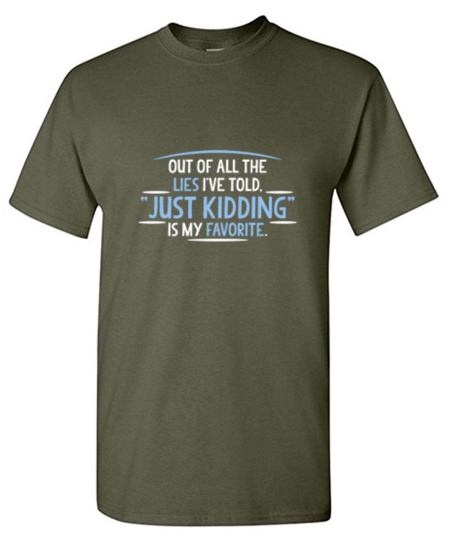 Funny T-Shirts design "Of All The Lies I've Told "Just Kidding" Is My Favorite T-Shirt"